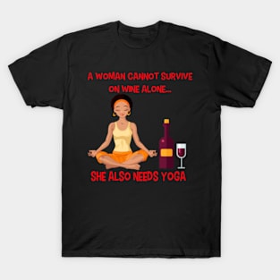 a woman cannot survive on wine alone she also needs yoga T-Shirt